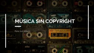 Musica sin copyright para videos